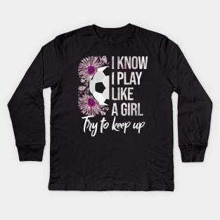 I Know I Play Like a Girl - Soccer Typography Kids Long Sleeve T-Shirt